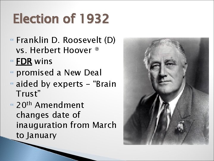 Election of 1932 Franklin D. Roosevelt (D) vs. Herbert Hoover ® FDR wins promised