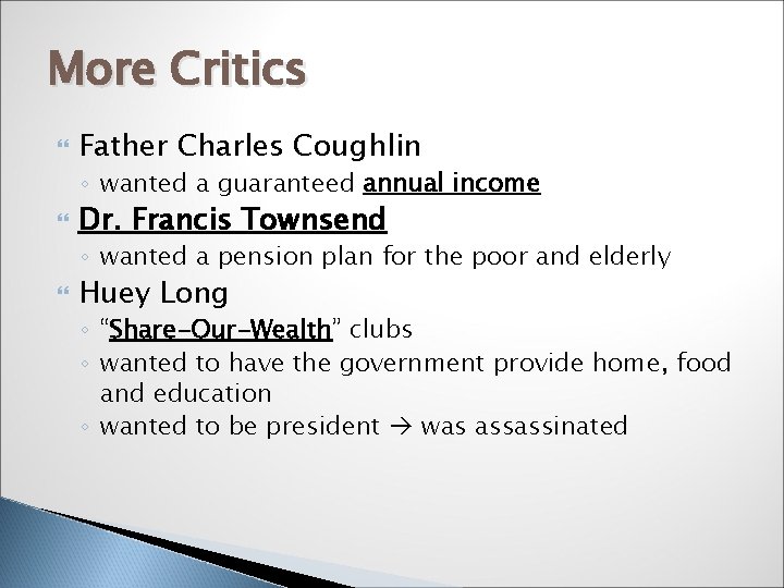 More Critics Father Charles Coughlin ◦ wanted a guaranteed annual income Dr. Francis Townsend
