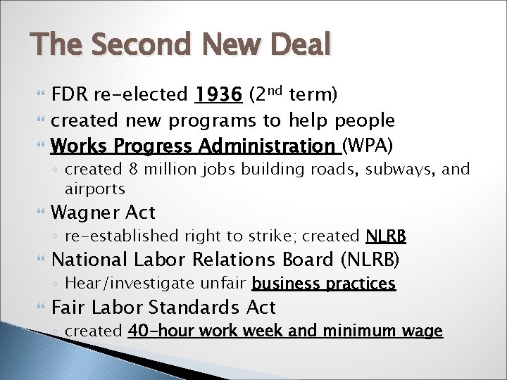 The Second New Deal FDR re-elected 1936 (2 nd term) created new programs to