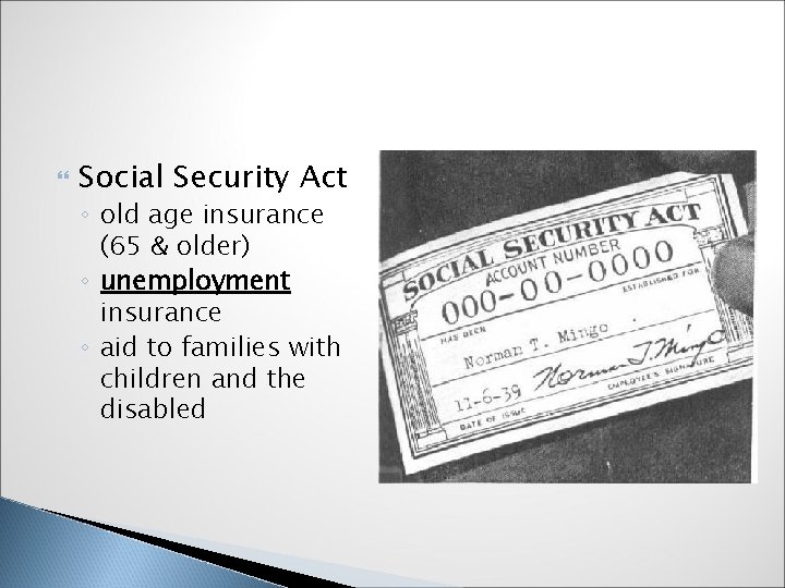  Social Security Act ◦ old age insurance (65 & older) ◦ unemployment insurance