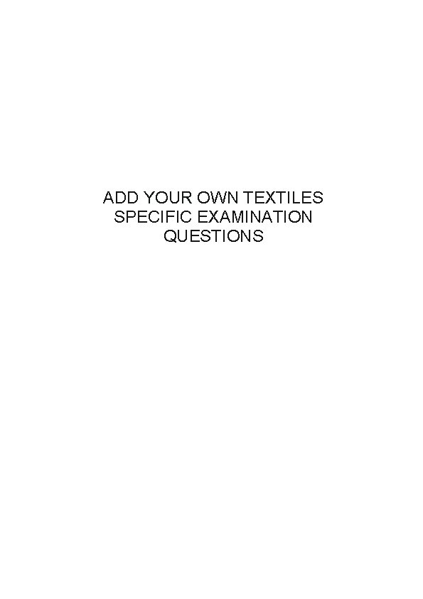 ADD YOUR OWN TEXTILES SPECIFIC EXAMINATION QUESTIONS 