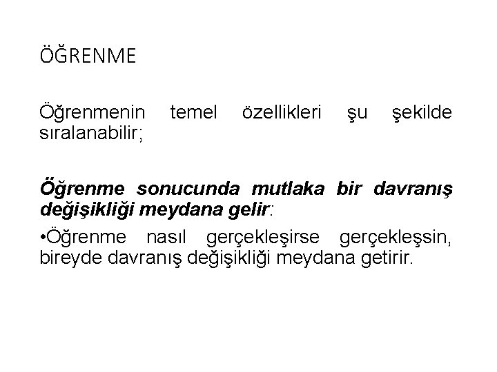 ÖĞRENME Öğrenmenin sıralanabilir; temel özellikleri şu şekilde Öğrenme sonucunda mutlaka bir davranış değişikliği meydana