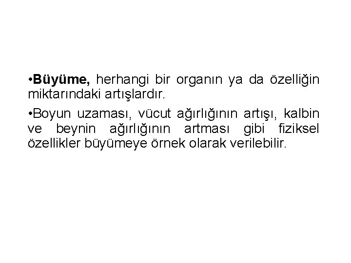  • Büyüme, herhangi bir organın ya da özelliğin miktarındaki artışlardır. • Boyun uzaması,