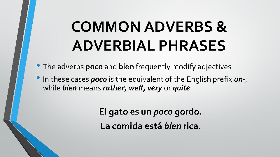 COMMON ADVERBS & ADVERBIAL PHRASES • The adverbs poco and bien frequently modify adjectives