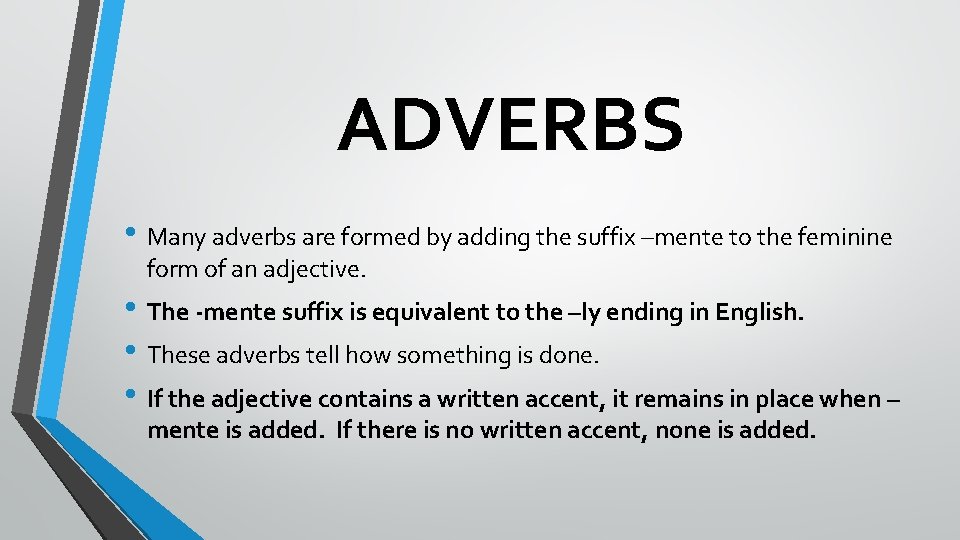 ADVERBS • Many adverbs are formed by adding the suffix –mente to the feminine