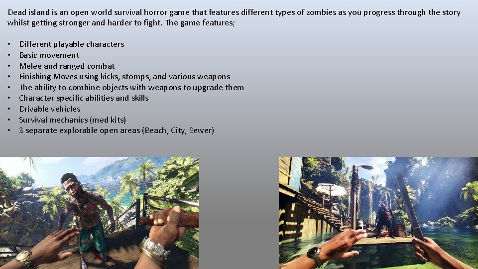 Dead island is an open world survival horror game that features different types of Dead island is an open world survival horror game that features different types of
