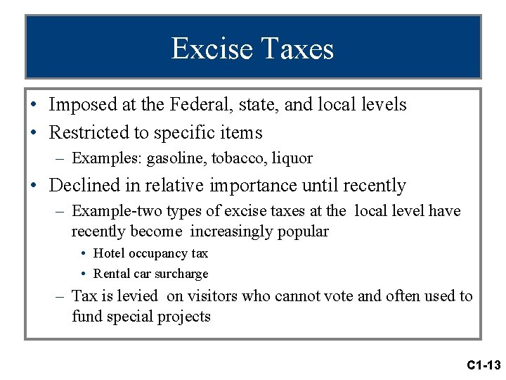 Excise Taxes • Imposed at the Federal, state, and local levels • Restricted to
