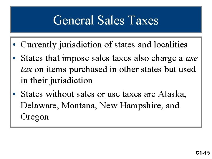 General Sales Taxes • Currently jurisdiction of states and localities • States that impose