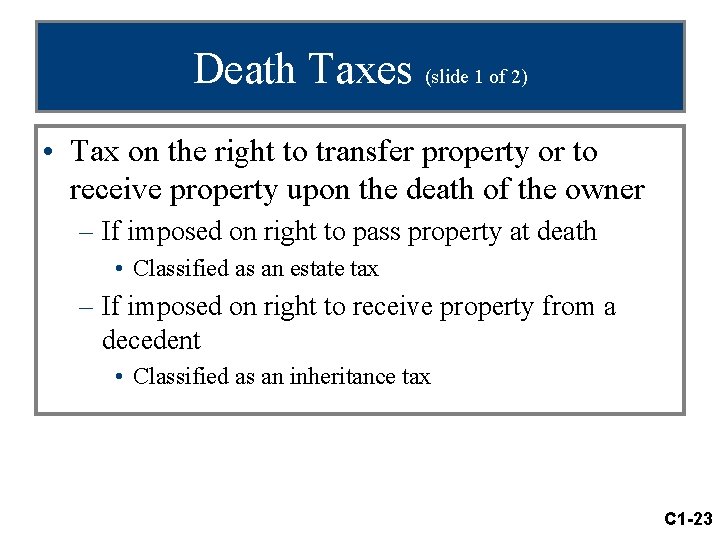 Death Taxes (slide 1 of 2) • Tax on the right to transfer property