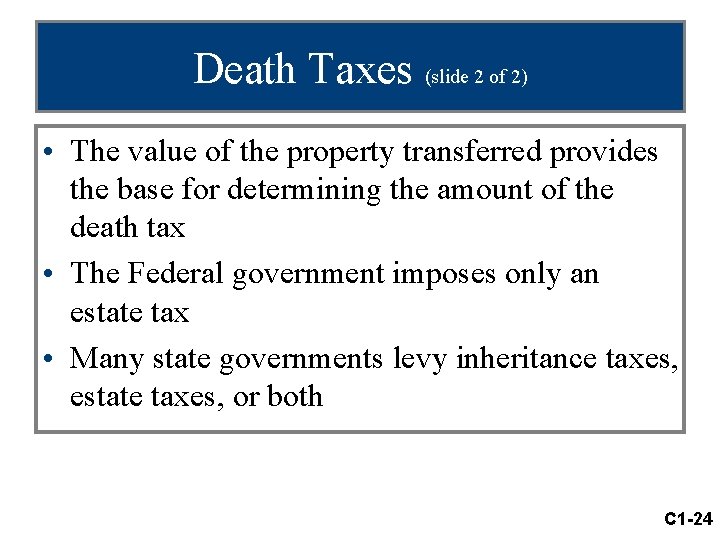 Death Taxes (slide 2 of 2) • The value of the property transferred provides