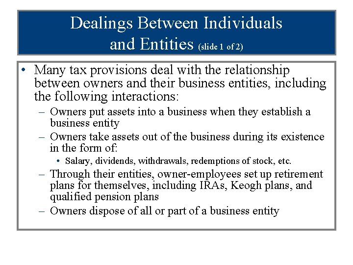 Dealings Between Individuals and Entities (slide 1 of 2) • Many tax provisions deal