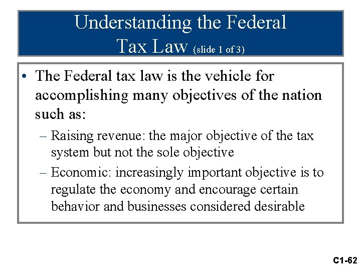 Understanding the Federal Tax Law (slide 1 of 3) • The Federal tax law