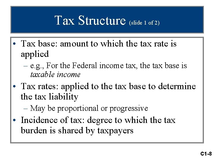 Tax Structure (slide 1 of 2) • Tax base: amount to which the tax