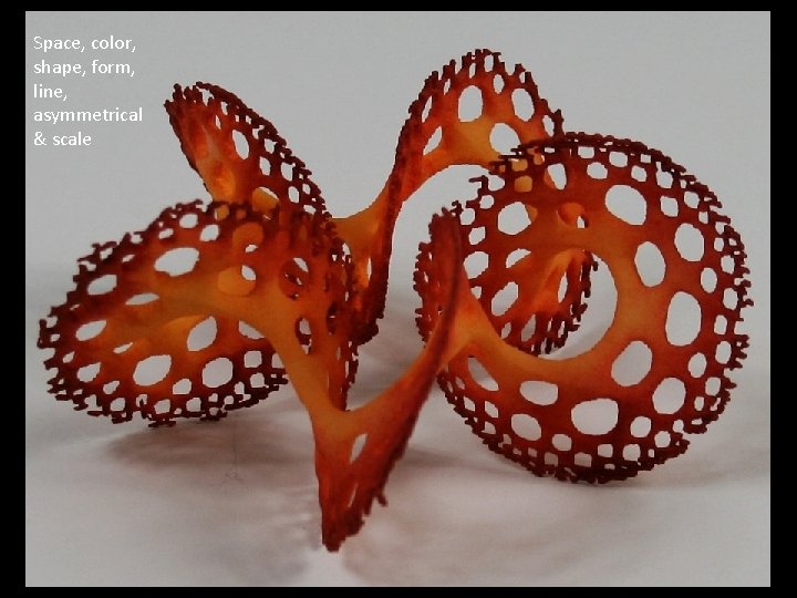 Space, color, shape, form, line, asymmetrical & scale 