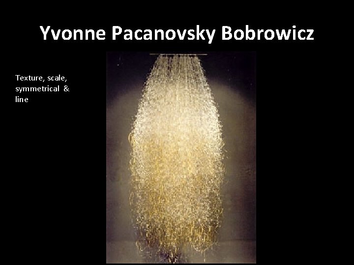 Yvonne Pacanovsky Bobrowicz Texture, scale, symmetrical & line 