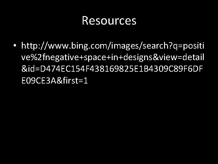 Resources • http: //www. bing. com/images/search? q=positi ve%2 fnegative+space+in+designs&view=detail &id=D 474 EC 154 F