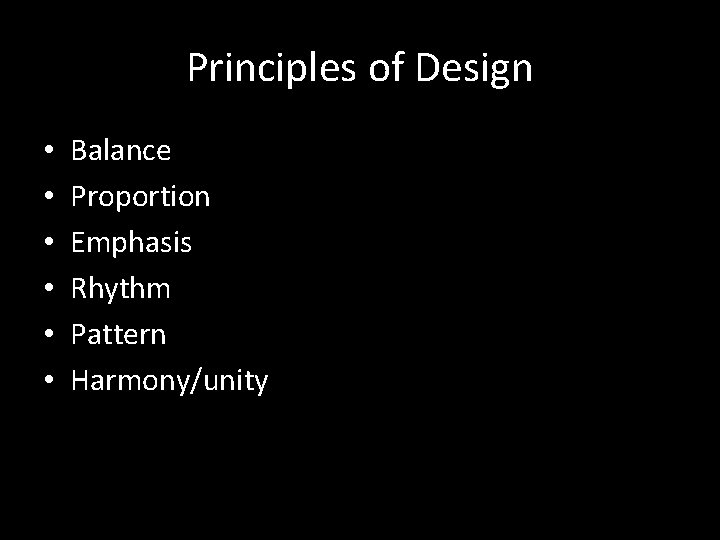 Principles of Design • • • Balance Proportion Emphasis Rhythm Pattern Harmony/unity 