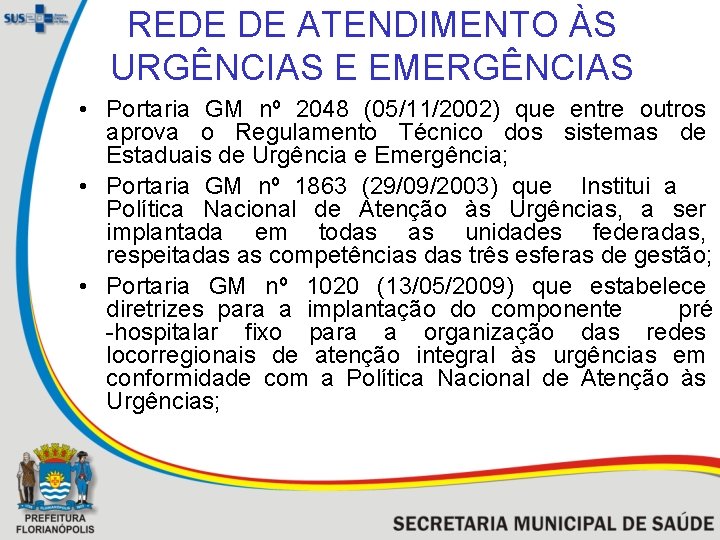 REDE DE ATENDIMENTO ÀS URGÊNCIAS E EMERGÊNCIAS • Portaria GM nº 2048 (05/11/2002) que