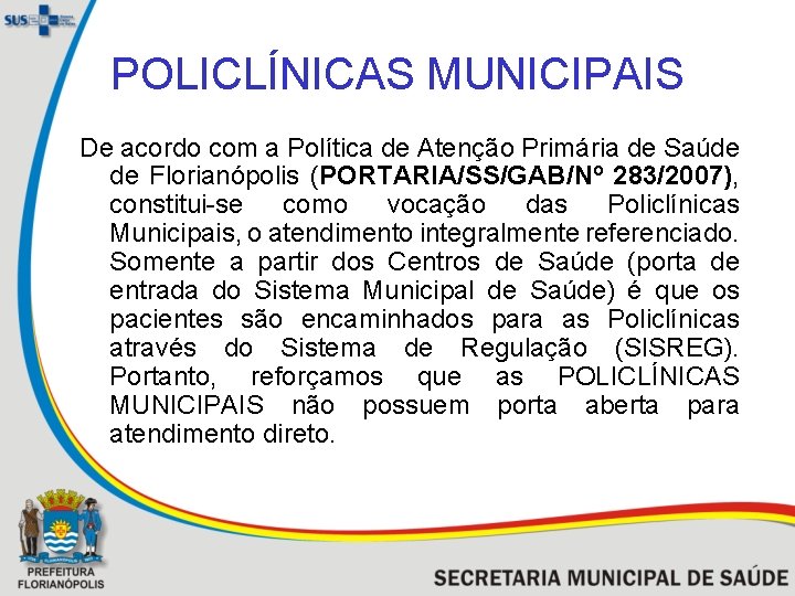 POLICLÍNICAS MUNICIPAIS De acordo com a Política de Atenção Primária de Saúde de Florianópolis
