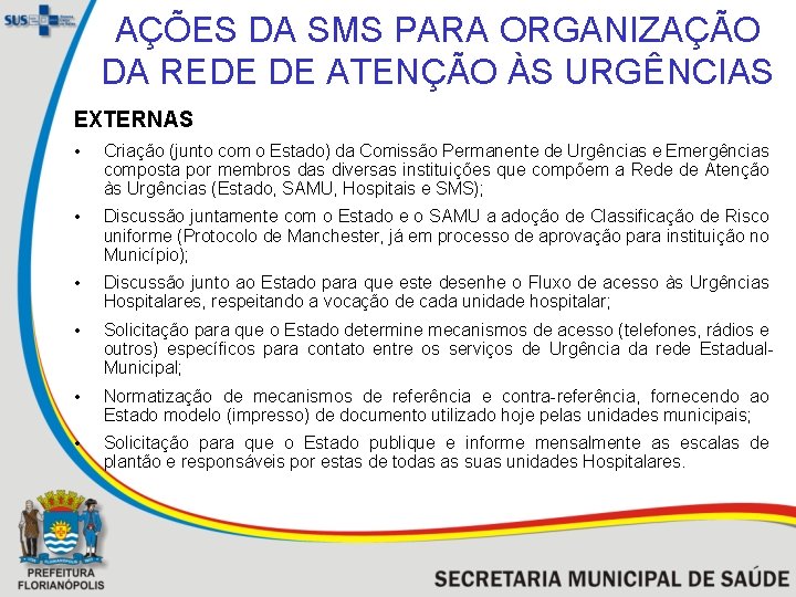 AÇÕES DA SMS PARA ORGANIZAÇÃO DA REDE DE ATENÇÃO ÀS URGÊNCIAS EXTERNAS • Criação