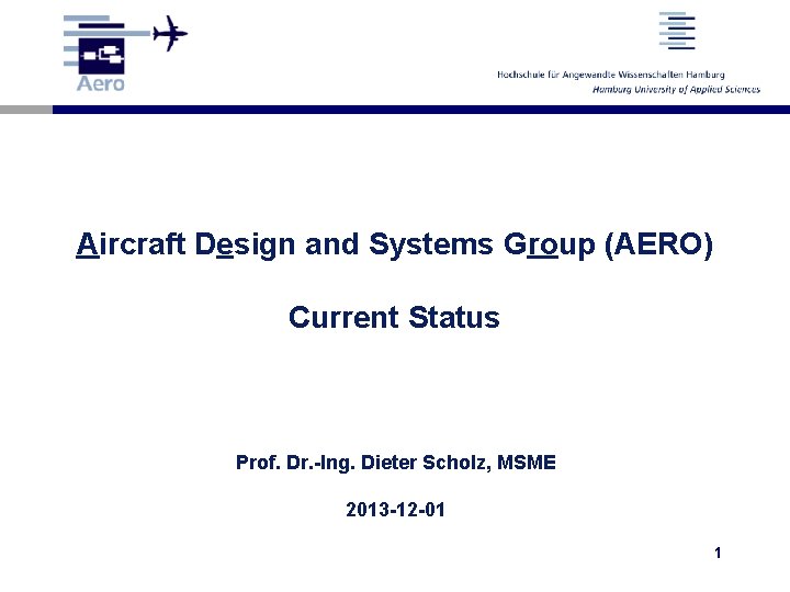 Aircraft Design and Systems Group (AERO) Current Status Prof. Dr. -Ing. Dieter Scholz, MSME