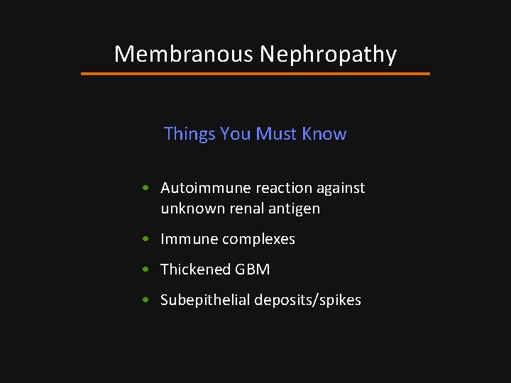 Membranous Nephropathy Things You Must Know • Autoimmune reaction against unknown renal antigen •