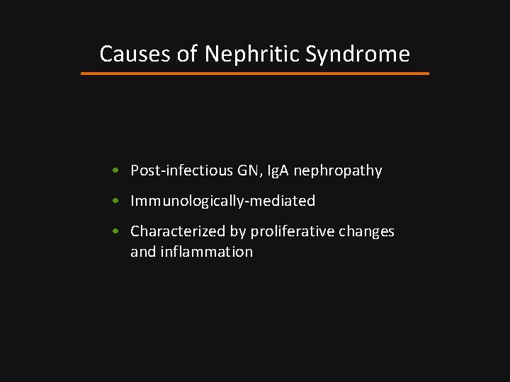 Causes of Nephritic Syndrome • Post-infectious GN, Ig. A nephropathy • Immunologically-mediated • Characterized