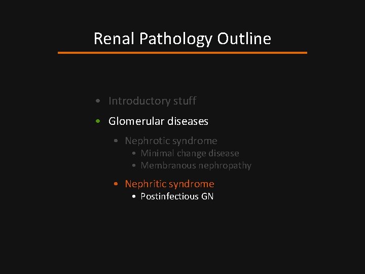 Renal Pathology Outline • Introductory stuff • Glomerular diseases • Nephrotic syndrome • Minimal