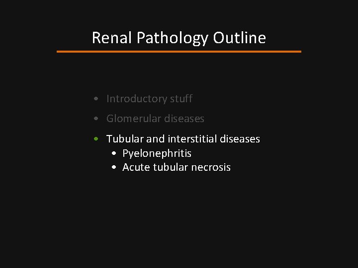 Renal Pathology Outline • Introductory stuff • Glomerular diseases • Tubular and interstitial diseases