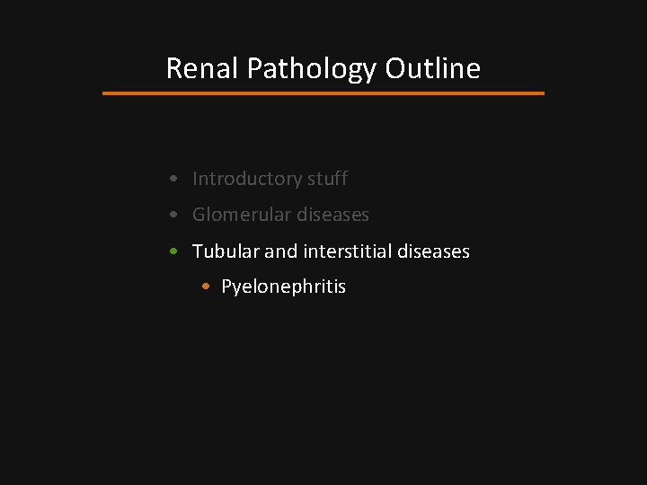 Renal Pathology Outline • Introductory stuff • Glomerular diseases • Tubular and interstitial diseases