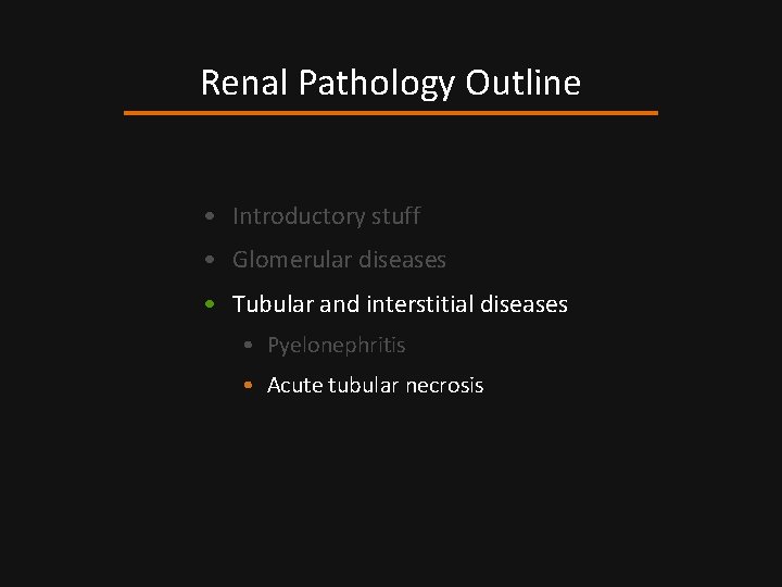 Renal Pathology Outline • Introductory stuff • Glomerular diseases • Tubular and interstitial diseases
