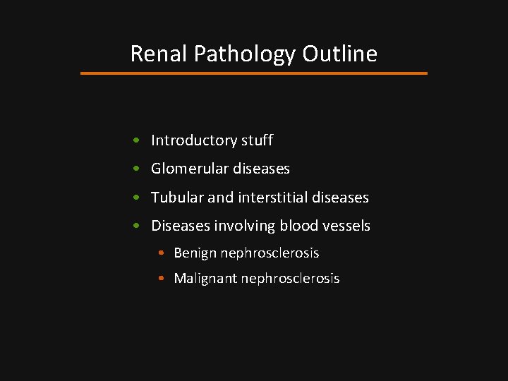 Renal Pathology Outline • Introductory stuff • Glomerular diseases • Tubular and interstitial diseases