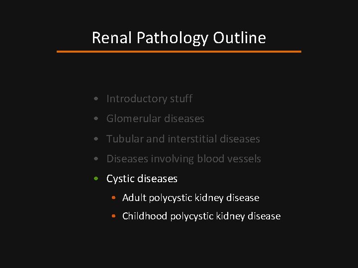 Renal Pathology Outline • Introductory stuff • Glomerular diseases • Tubular and interstitial diseases