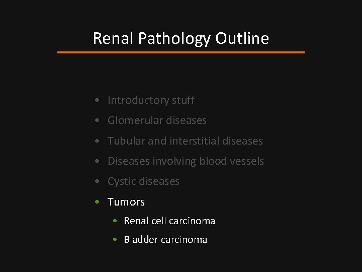 Renal Pathology Outline • Introductory stuff • Glomerular diseases • Tubular and interstitial diseases