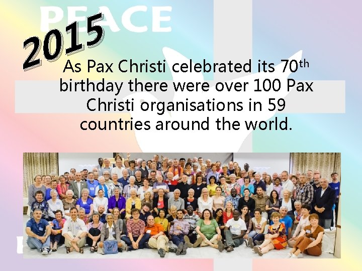 5 1 0 2 As Pax Christi celebrated its 70 th birthday there were