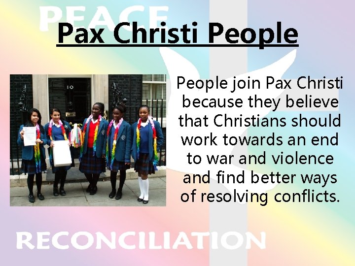 Pax Christi People join Pax Christi because they believe that Christians should work towards