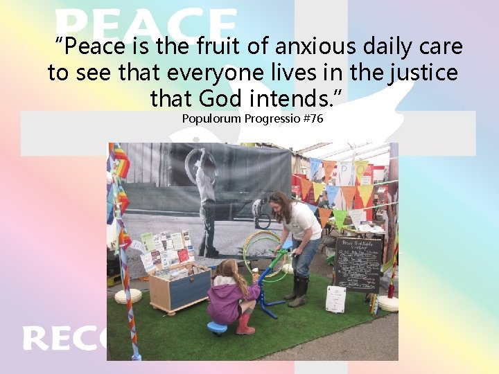 “Peace is the fruit of anxious daily care to see that everyone lives in