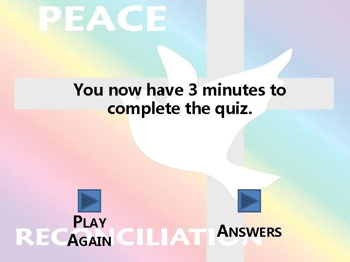 You now have 3 minutes to complete the quiz. PLAY AGAIN ANSWERS 