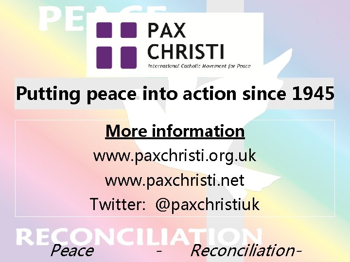 Putting peace into action since 1945 More information www. paxchristi. org. uk www. paxchristi.