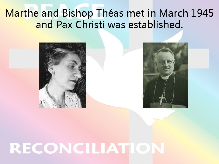 Marthe and Bishop Théas met in March 1945 and Pax Christi was established. 