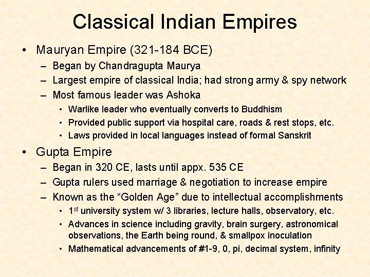 Classical Indian Empires • Mauryan Empire (321 -184 BCE) – Began by Chandragupta Maurya