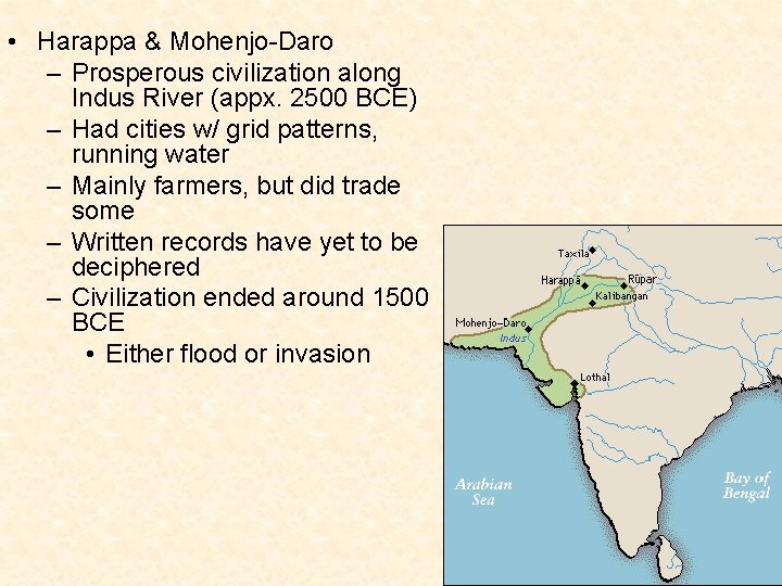  • Harappa & Mohenjo-Daro – Prosperous civilization along Indus River (appx. 2500 BCE)