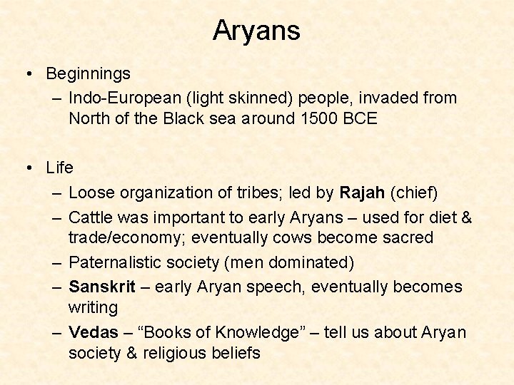 Aryans • Beginnings – Indo-European (light skinned) people, invaded from North of the Black