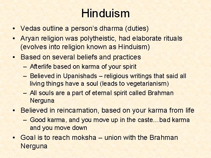 Hinduism • Vedas outline a person’s dharma (duties) • Aryan religion was polytheistic, had