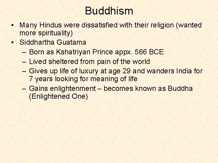 Buddhism • Many Hindus were dissatisfied with their religion (wanted more spirituality) • Siddhartha
