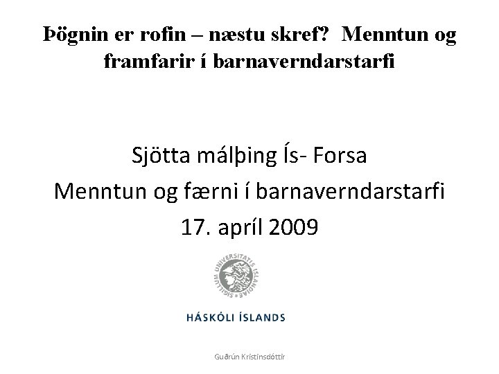 Þögnin er rofin – næstu skref? Menntun og framfarir í barnaverndarstarfi Sjötta málþing Ís-