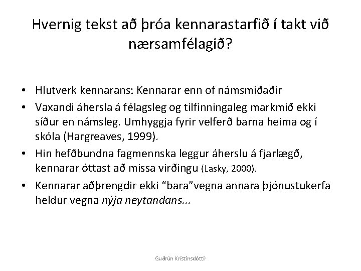 Hvernig tekst að þróa kennarastarfið í takt við nærsamfélagið? • Hlutverk kennarans: Kennarar enn