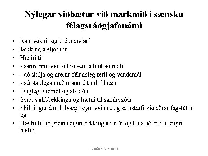 Nýlegar viðbætur við markmið í sænsku félagsráðgjafanámi • • • Rannsóknir og þróunarstarf Þekking