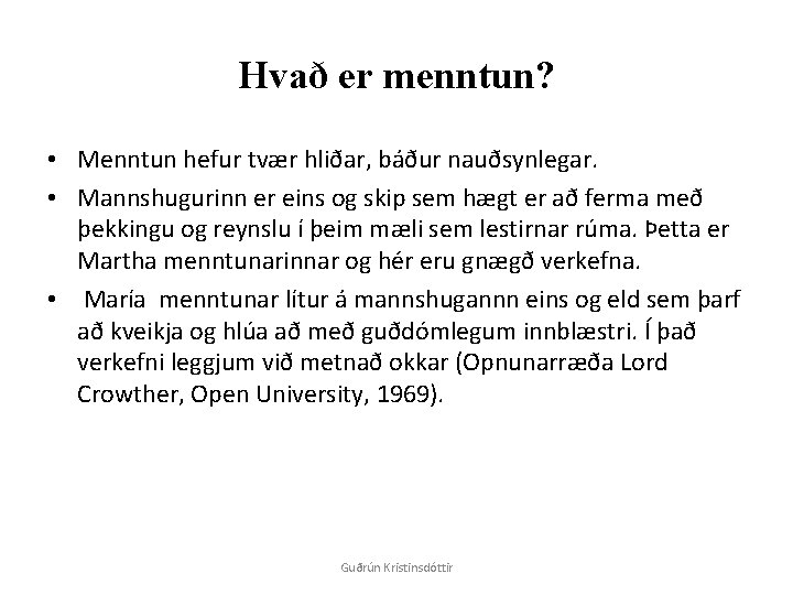 Hvað er menntun? • Menntun hefur tvær hliðar, báður nauðsynlegar. • Mannshugurinn er eins