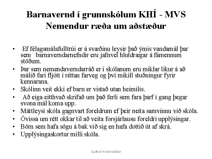Barnavernd í grunnskólum KHÍ - MVS Nemendur ræða um aðstæður • • Ef félagsmálafulltrúi